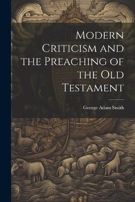 Modern Criticism and the Preaching of the Old Testament - George Adam Smith - cover