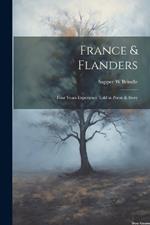 France & Flanders: Four Years Experience Told in Poem & Story