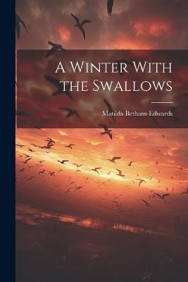 A Winter With the Swallows - Betham-Edwards Matilda - cover