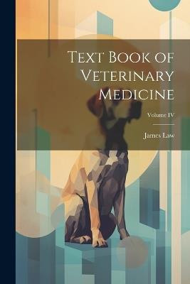 Text Book of Veterinary Medicine; Volume IV - Law James - cover