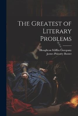 The Greatest of Literary Problems - James Phinney Baxter - cover