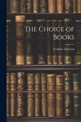The Choice of Books - Frederic Harrison - cover