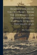 Reminiscences of the old Navy, From the Journals And Private Papers of Captain Edward Trechard, And