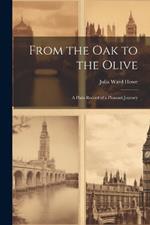 From the Oak to the Olive: A Plain Record of a Pleasant Journey