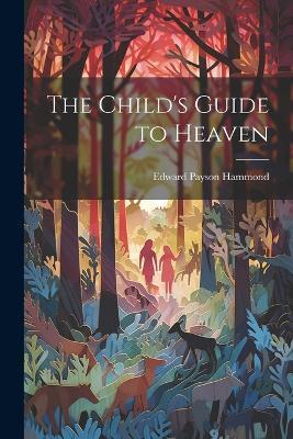 The Child's Guide to Heaven - Edward Payson Hammond - cover