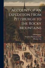 Account of an Expedition From Pittsburgh to the Rocky Mountains