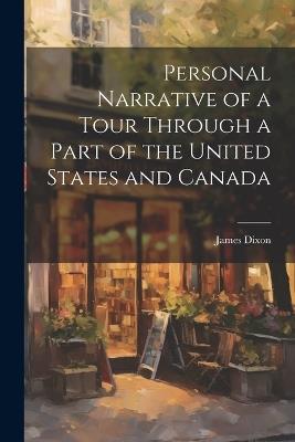 Personal Narrative of a Tour Through a Part of the United States and Canada - James Dixon - cover