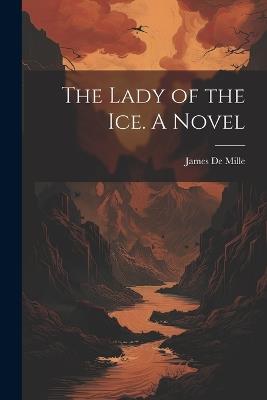 The Lady of the Ice. A Novel - James De Mille - cover