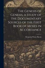 The Genesis of Genesis, a Study of the Documentary Sources of the First Book of Moses in Accordance