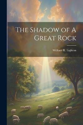 The Shadow of A Great Rock - William R Lighton - cover