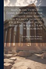 Maps, Plans, Views, and Coins, Illustrative of the Travels of Anacharsis the Younger in Greece [Of J.J. Barthélemy. by J.D. Barbié Du Bocage, Tr. by W. Beaumont]