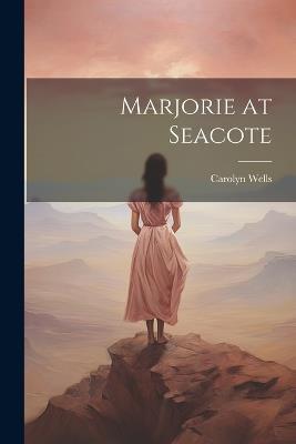 Marjorie at Seacote - Carolyn Wells - cover