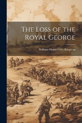 The Loss of the Royal George - William Henry Giles Kingston - cover