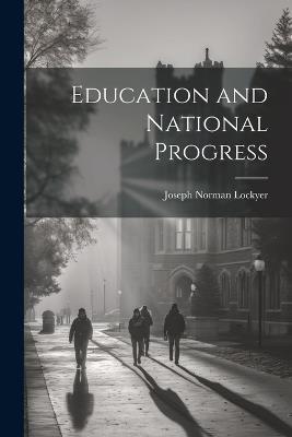 Education and National Progress - Joseph Norman Lockyer - cover
