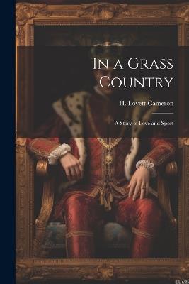 In a Grass Country: A Story of Love and Sport - H Lovett Cameron - cover