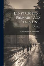 L'Instruction Primaire aux États-Unis: Rapport Présenté au Ministre de l ...