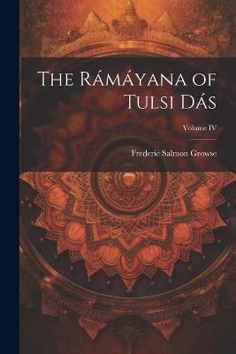 The Rámáyana of Tulsi Dás; Volume IV - Frederic Salmon Growse - cover