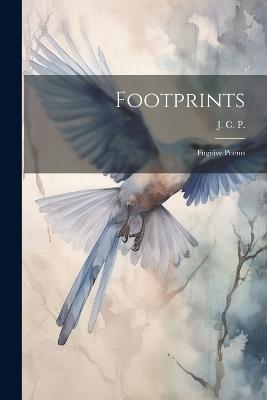 Footprints: Fugitive Poems - J C P - cover