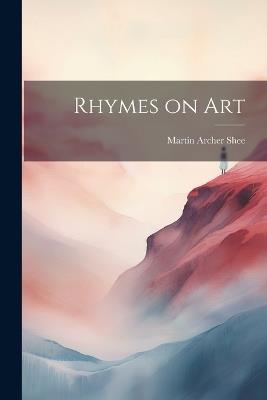 Rhymes on Art - Martin Archer Shee - cover
