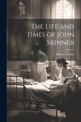 The Life and Times of John Skinner - William Walker - cover
