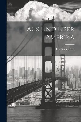 Aus und über Amerika - Friedrich Kapp - cover