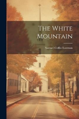 The White Mountain - Samuel Coffin Eastman - cover