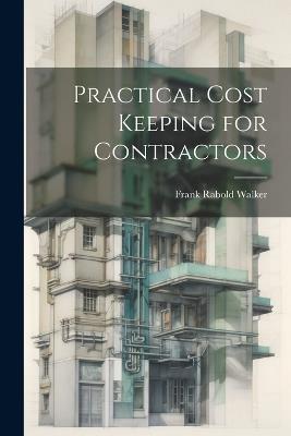 Practical Cost Keeping for Contractors - Frank Rabold Walker - cover