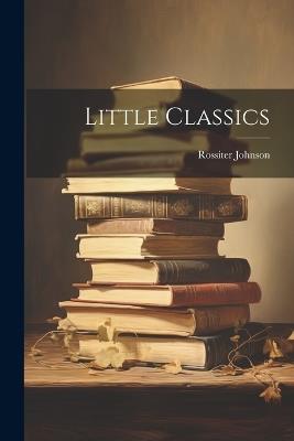 Little Classics - Rossiter Johnson - cover