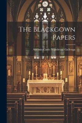 The Blackgown Papers - Antonio Carlo Napoleone Gallenga - cover