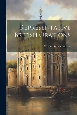 Representative British Orations - Charles Kendall Adams - cover