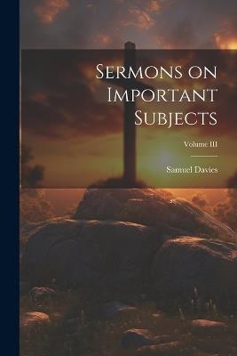 Sermons on Important Subjects; Volume III - Samuel Davies - cover