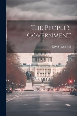 The People's Government - David Jayne Hill - cover