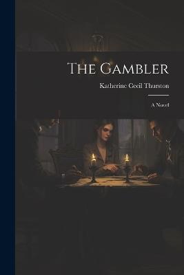The Gambler - Katherine Cecil Thurston - cover