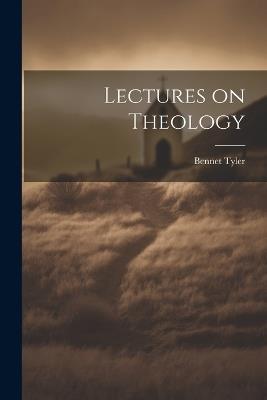 Lectures on Theology - Bennet Tyler - cover