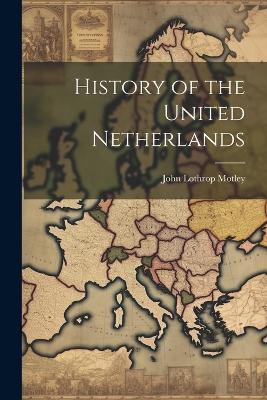 History of the United Netherlands - John Lothrop Motley - cover