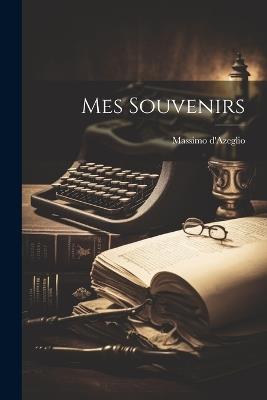 Mes Souvenirs - Massimo Dazeglio - cover