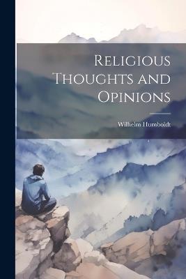 Religious Thoughts and Opinions - Wilhelm Humboldt - cover