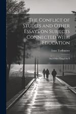 The Conflict of Studies and Other Essays on Subjects Connected With Education: And Other Essays on S