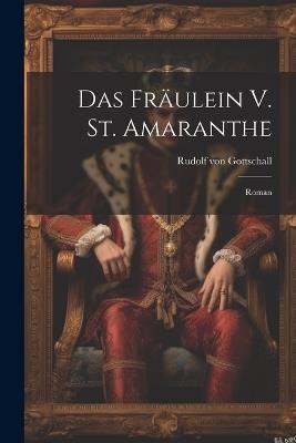 Das Fräulein V. St. Amaranthe: Roman - Rudolf Von Gottschall - cover