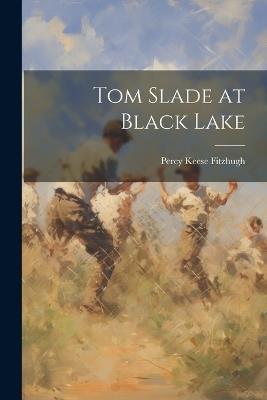 Tom Slade at Black Lake - Percy Keese Fitzhugh - cover