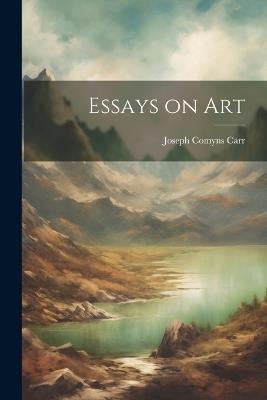 Essays on Art - Joseph Comyns Carr - cover