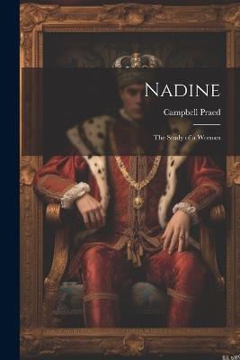 Nadine: The Study of a Woman - Campbell Praed - cover