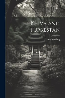 Khiva and Turkestan - Henry Spalding - cover