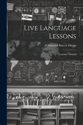 Live Language Lessons: Teachers' Manual - Howard Roscoe Driggs - cover