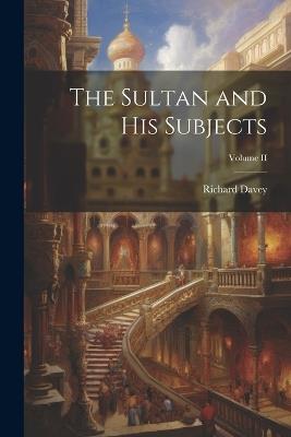 The Sultan and His Subjects; Volume II - Richard Davey - cover