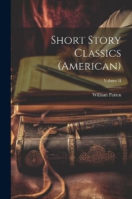 Short Story Classics (American); Volume II - William Patten - cover