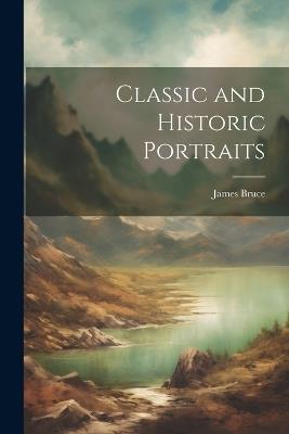 Classic and Historic Portraits - James Bruce - cover