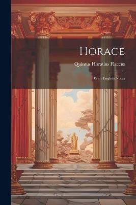 Horace: With English Notes - Quintus Horatius Flaccus - cover