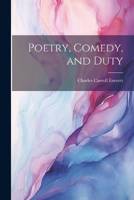 Poetry, Comedy, and Duty - Charles Carroll Everett - cover