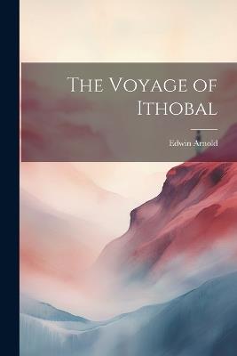 The Voyage of Ithobal - Edwin Arnold - cover